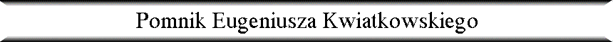 Pomnik Eugeniusza Kwiatkowskiego