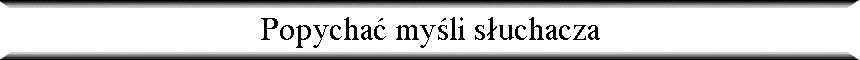 Popycha� my�li s�uchacza