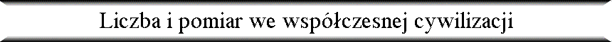 Liczba i pomiar we wsp�czesnej cywilizacji