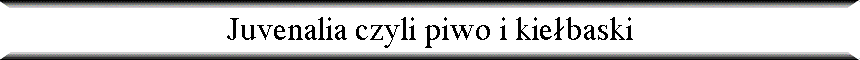 Juvenalia czyli piwo i kie�baski