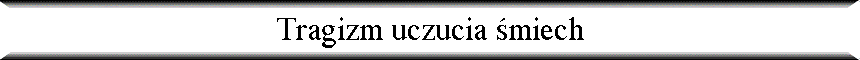 Tragizm uczucia �miech