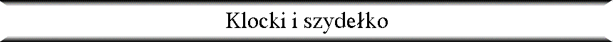 Klocki i szyde�ko