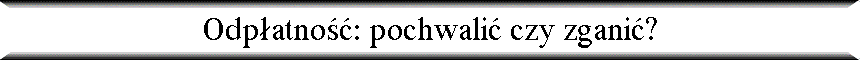 Odp�atno��: pochwali� czy zgani�?