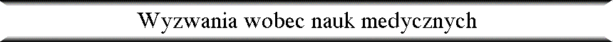 Wyzwania wobec nauk medycznych