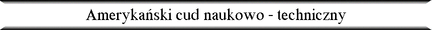 Ameryka�ski cud naukowo - techniczny