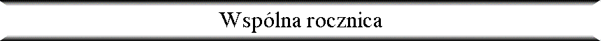 Wsp�lna rocznica