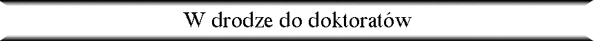 W drodze do doktorat�w