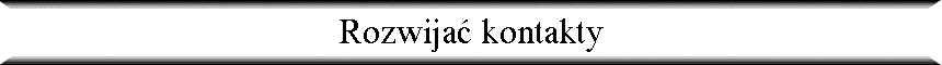 Rozwija� kontakty