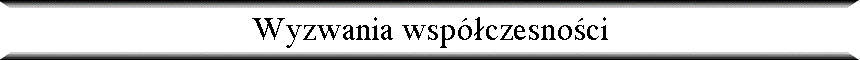 Wyzwania wsp�czesno�ci