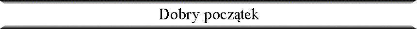 Dobry pocz�tek