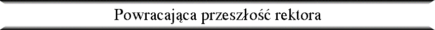 Powracaj�ca przesz�o�� rektora