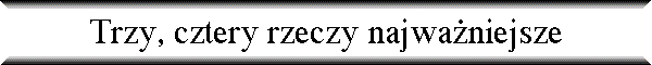 Trzy, cztery rzeczy najwaniejsze