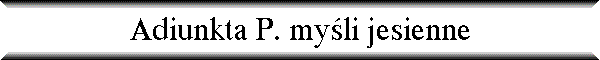 Adiunkta P. my�li jesienne