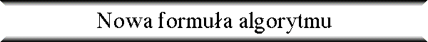 Nowa formu�a algorytmu