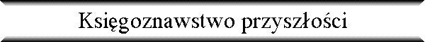 Ksi�goznawstwo przysz�o�ci
