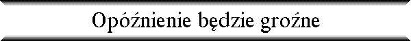 Op�nienie b�dzie gro�ne
