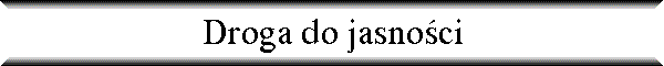 Droga do jasno�ci