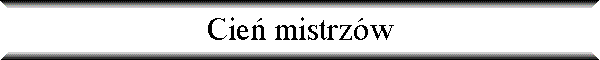 Cie� mistrz�w