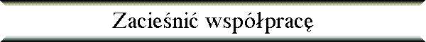 Zacie�ni� wsp�prac�