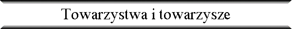 Towarzystwa i towarzysze