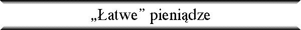 „�atwe” pieni�dze