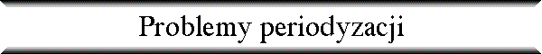 Problemy periodyzacji