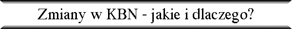 Zmiany w KBN - jakie i dlaczego?