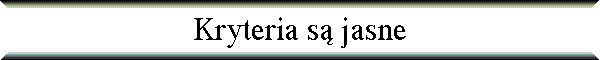Kryteria s� jasne