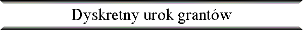 Dyskretny urok grant�w