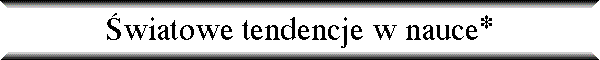 �wiatowe tendencje w nauce*