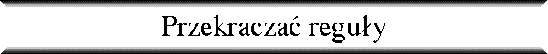 Przekracza� regu�y