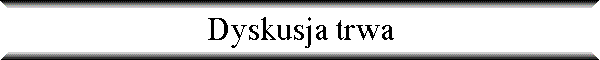 Dyskusja trwa