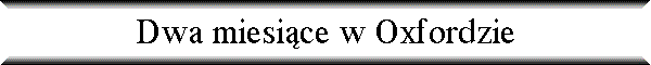 Dwa miesi�ce w Oxfordzie