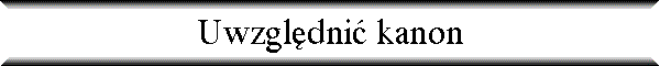 Uwzgl�dni� kanon
