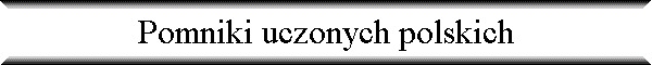 Pomniki uczonych polskich